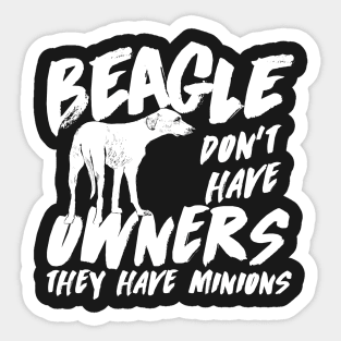 Beagle don't have owners they have minions Sticker